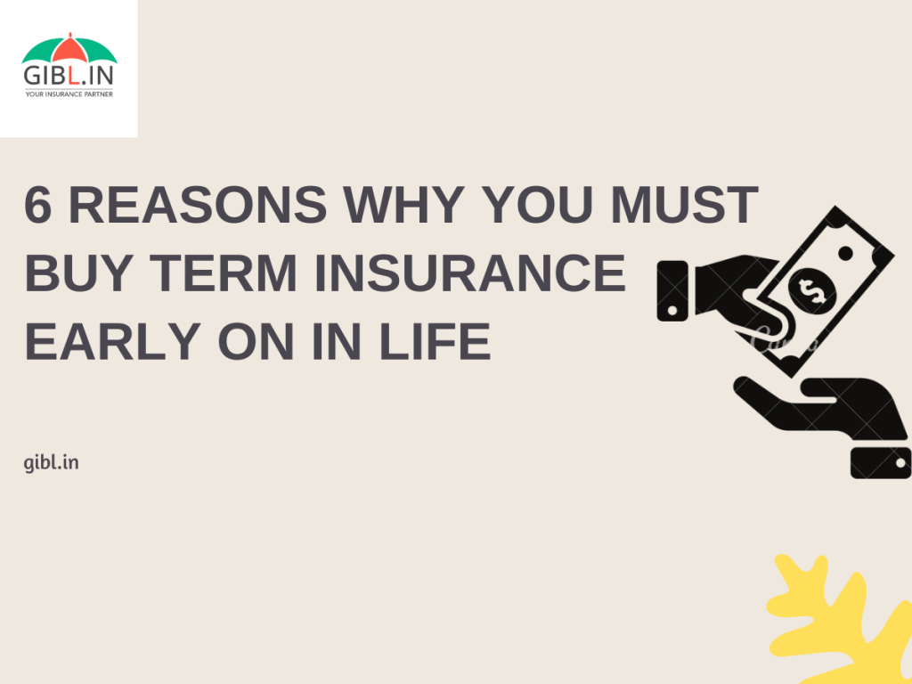 6 Reasons Why You Must Buy Term Insurance Early On In Life