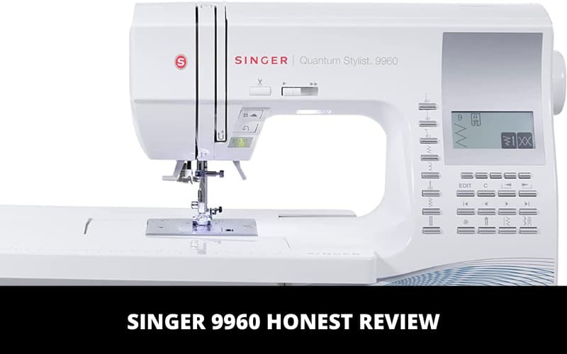 Singer 9960 Honest Review