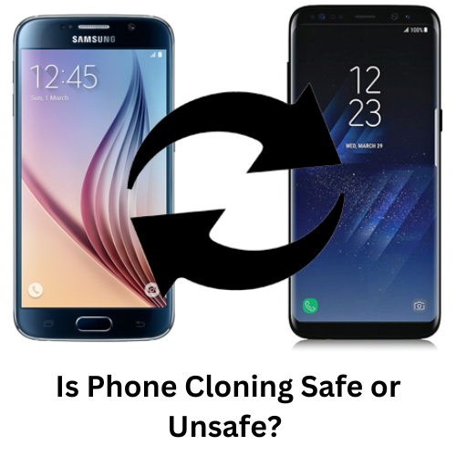 Is Phone Cloning Safe or Unsafe?